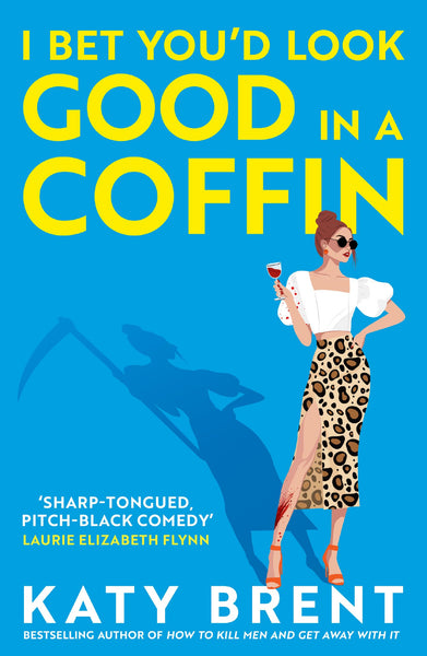 I Bet You’d Look Good in a Coffin: The deliciously dark, hilarious, twisted thriller from the best-selling author of How to Kill Men and Get Away With It!: Book 2 (Kitty Collins, 2)