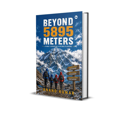 Beyond 5895 Meters: A Family. A Mountain. A Lifetime of Lessons.