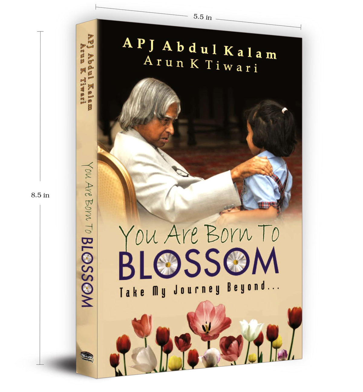 You are Born to Blossom by Dr. A.P.J. Abdul Kalam | Inspirational & Motivational Guide to National Development and Personal Growth for Students and Youth