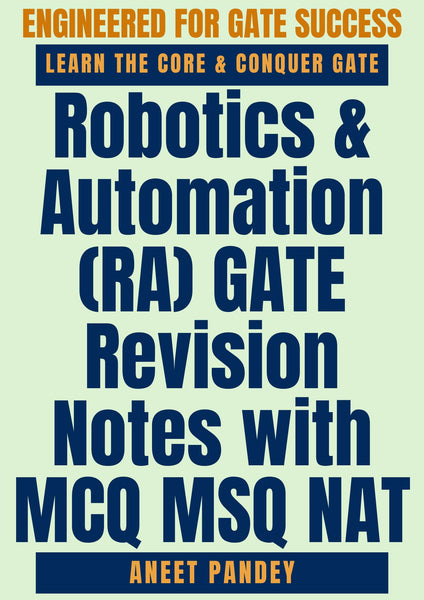 Robotics & Automation (RA) GATE Revision Notes with MCQ MSQ NAT: Robotics Kinematics Mechatronics Sensors Actuators Control Python and Industrial Automation Prep for GATE 2027