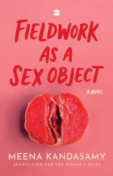 Fieldwork as a Sex Object : From the Women's Prize-shortlisted author of When I Hit You