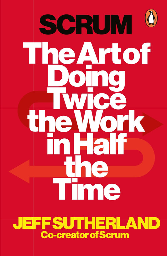 Scrum: The Art of Doing Twice the Work in Half the Time by Jeff SutherlandJ.J. Sutherland book cover