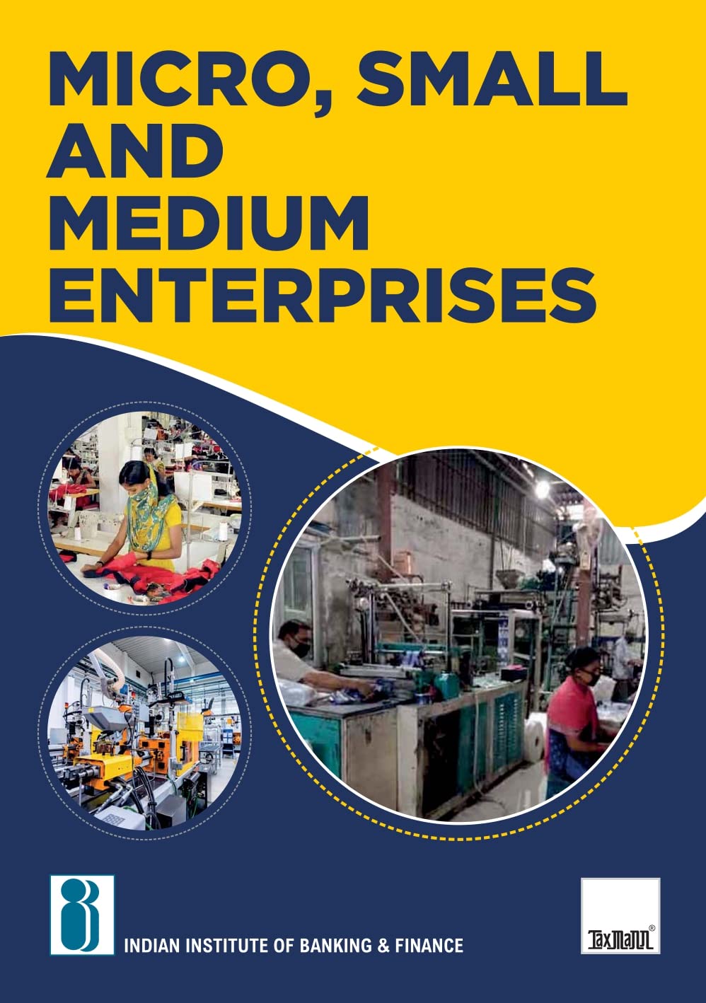 IIBF's Micro, Small and Medium Enterprises – Covering all important aspects of MSMEs in India, including setting-up of MSME, MSME policy, regulatory legal & institutional framework, etc