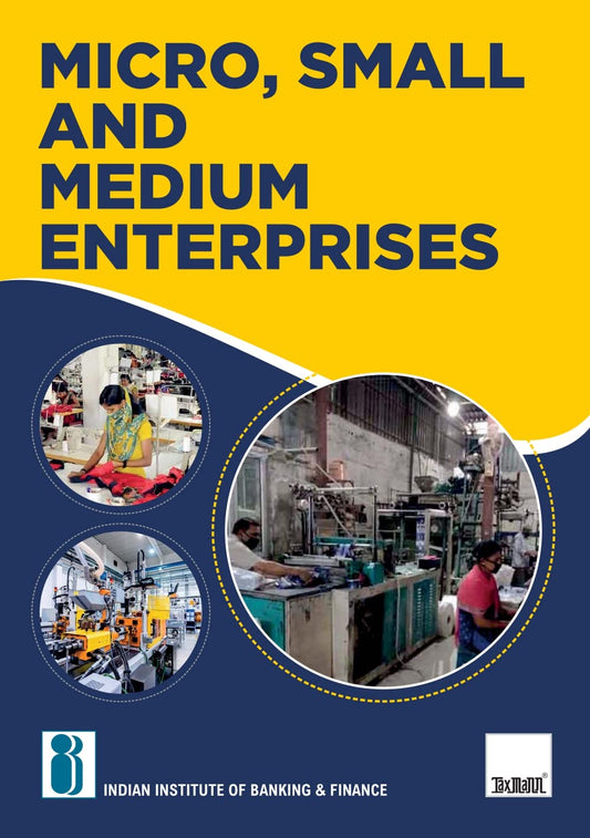 IIBF's Micro, Small and Medium Enterprises – Covering all important aspects of MSMEs in India, including setting-up of MSME, MSME policy, regulatory legal & institutional framework, etc