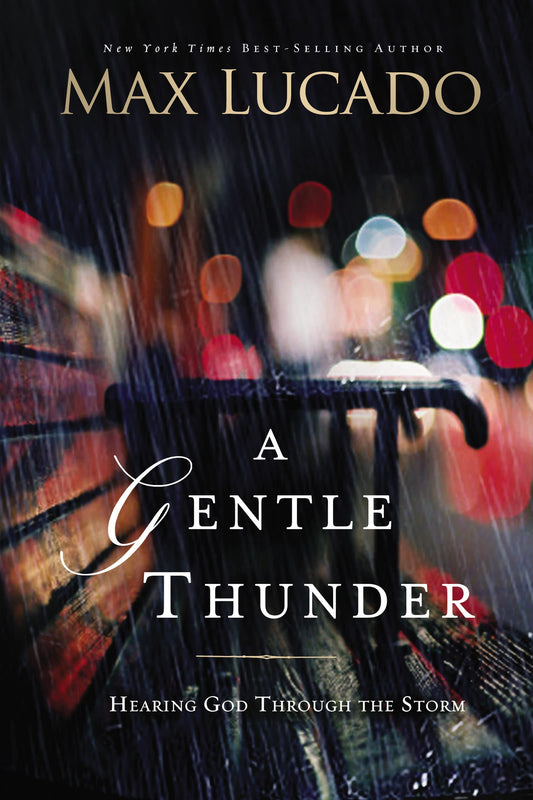 A Gentle Thunder: Hearing God Through the Storm by Max Lucado (Author) book cover