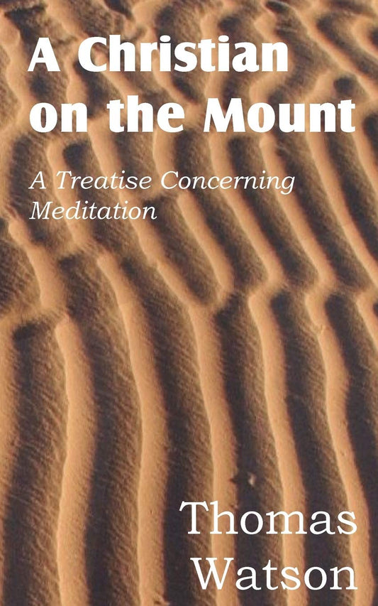 A Christian on the Mount; A Treatise Concerning Meditation by Thomas Watson Jr (Author) book cover