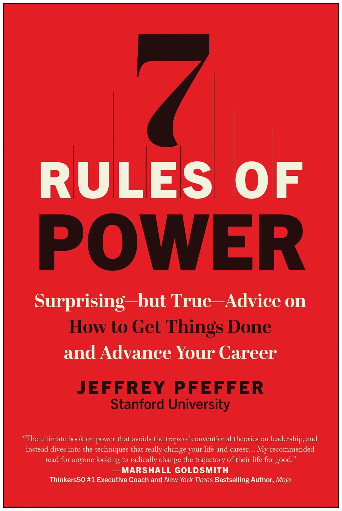 7 Rules of Power: Surprising but True: Advice on How to Get Things Done and Advance Your Career