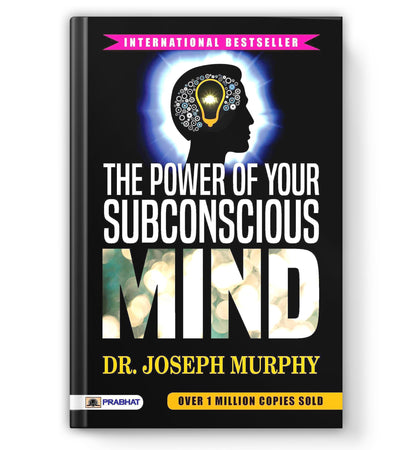 The Power of Your Subconscious Mind by Joseph Murphy : A Guide to Unlock Wealth, Health and Success Through Positive Thinking and Manifestation — Self Help Book