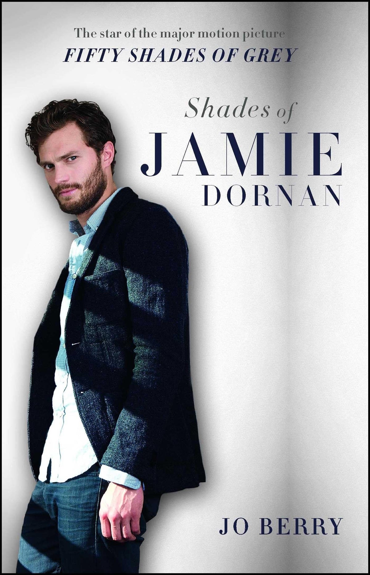 Shades of Jamie Dornan: The Star of the Major Motion Picture Fifty Shades of Grey book cover
