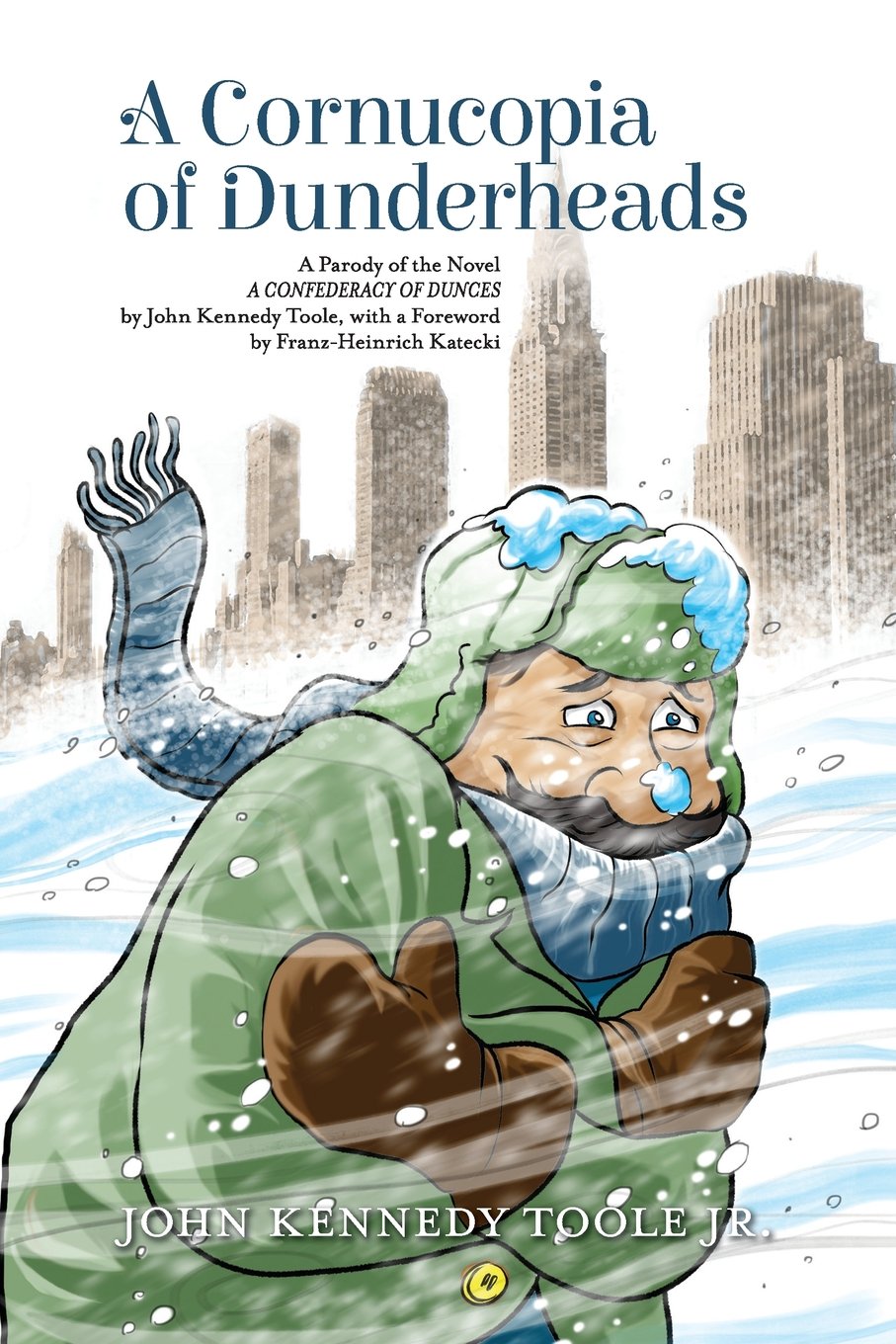 A Cornucopia of Dunderheads: A Parody of the Novel A CONFEDERACY OF DUNCES by John Kennedy Toole  with a Foreword by Franz-Heinrich Katecki by John Kennedy Toole Jr (Author) book cover