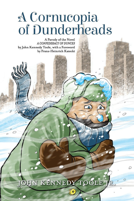 A Cornucopia of Dunderheads: A Parody of the Novel A CONFEDERACY OF DUNCES by John Kennedy Toole  with a Foreword by Franz-Heinrich Katecki by John Kennedy Toole Jr (Author) book cover