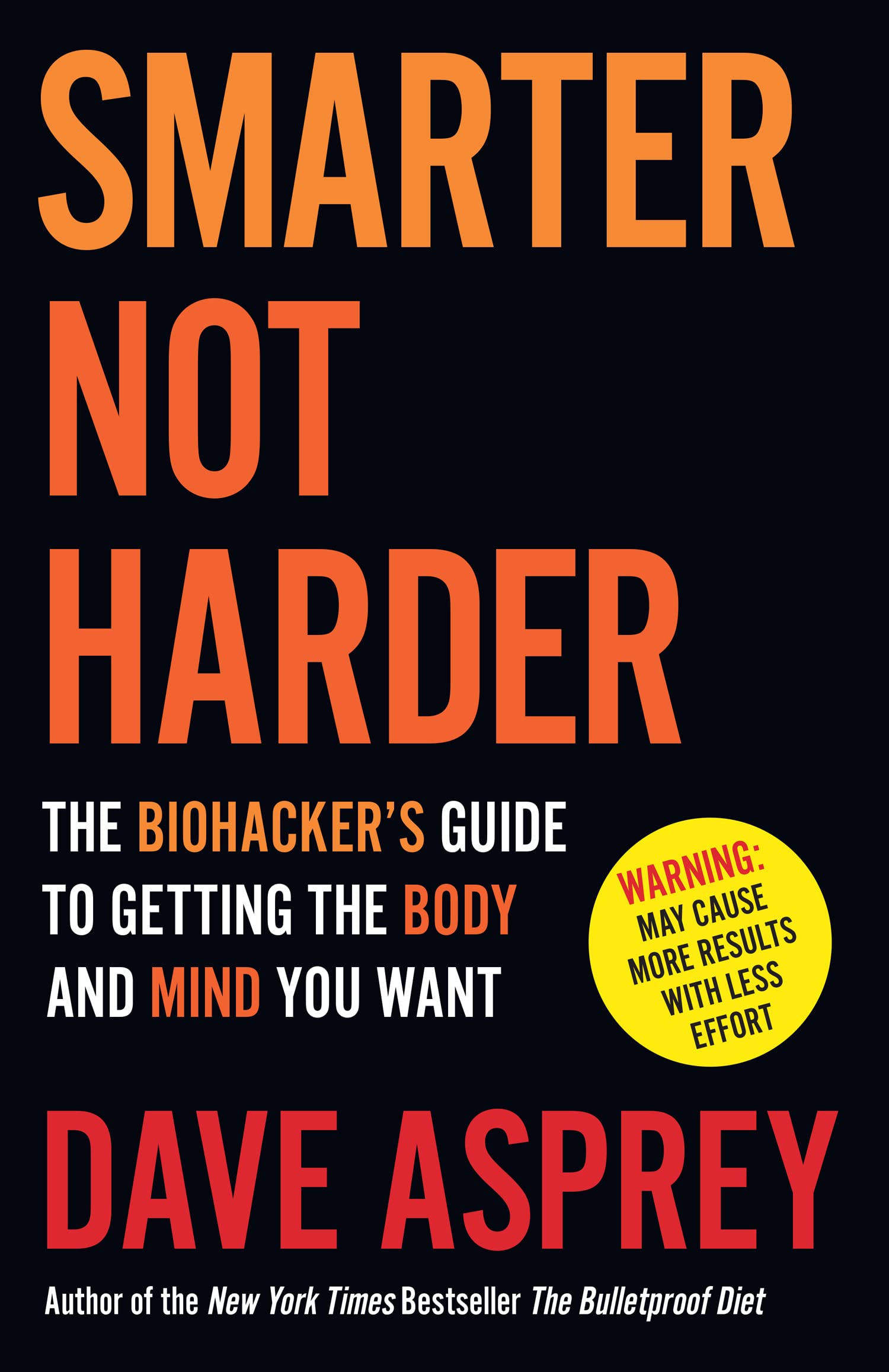 Smarter Not Harder : The Biohacker’s Guide to Getting the Body and Mind You Want book cover
