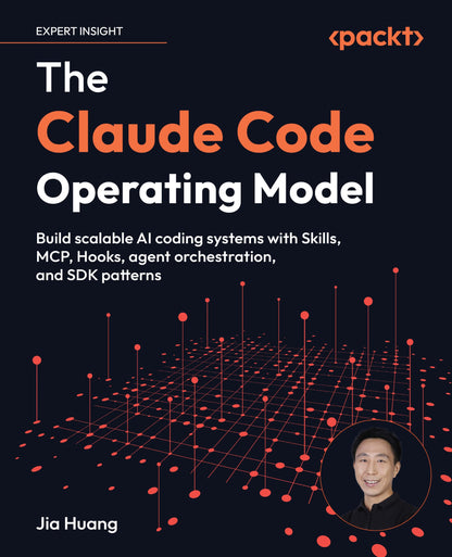 The Claude Code Operating Model: Build scalable AI coding systems with Skills, MCP, Hooks, agent orchestration, and SDK patterns