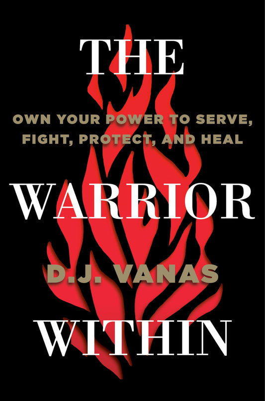 The Warrior Within: Own Your Power to Serve, Fight, Protect, and Heal book cover