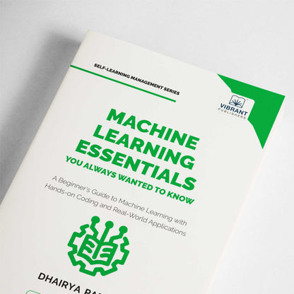 Machine Learning Essentials You Always Wanted to Know: A Hands-On Beginner's Guide to Mastering AI, Supervised, Unsupervised, and Deep Learning Algorithms (Self-Learning Management)