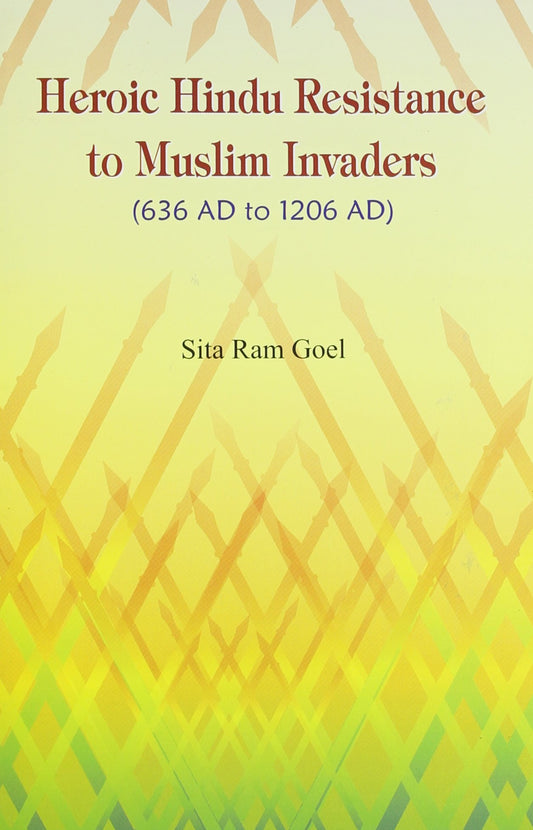 Heroic Hindu Resistance to Muslim Invaders (636 AD to 1206 AD) book cover