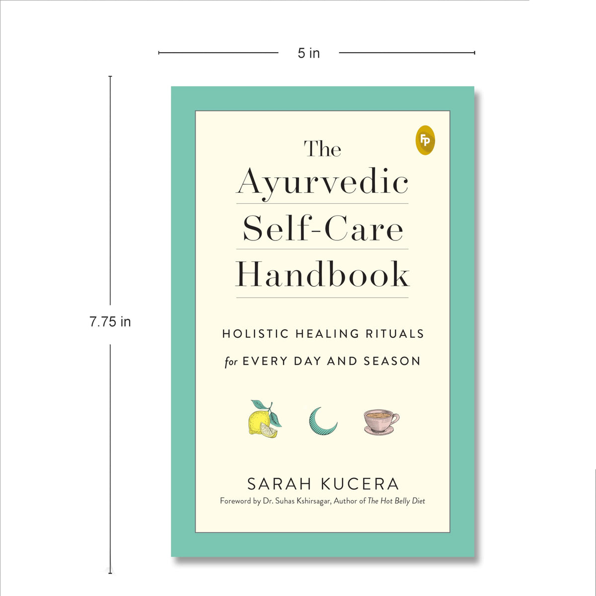 The Ayurvedic Self-Care Handbook: Holistic Healing Rituals for Every Day and Season