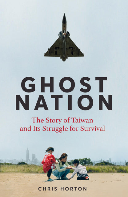 Ghost Nation:The Story of Taiwan and Its Struggle for Survival