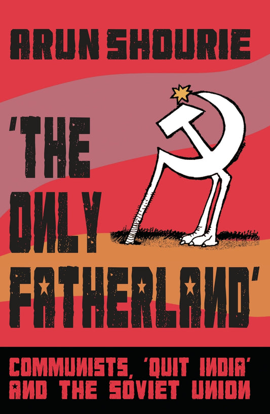 The Only Fatherland: Communists, 'Quit India' and the Soviet Union