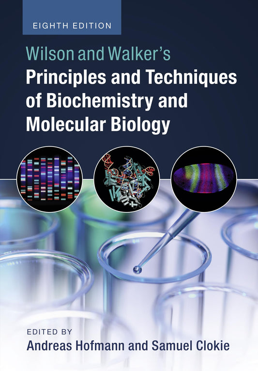 Wilson And Walker's Principles And Techniques Of Biochemistry And Molecular Biology