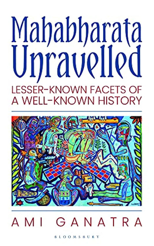 Mahabharata Unravelled: Lesser-Known Facets of a Well-Known History 