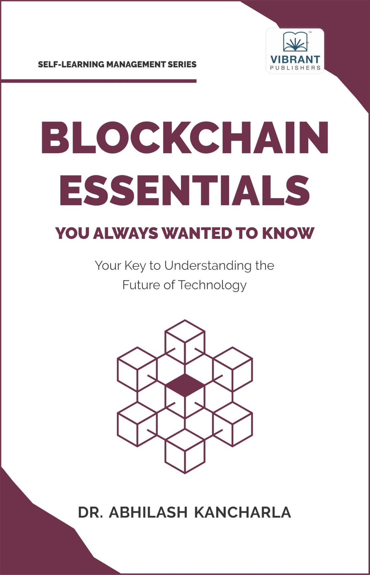 Blockchain Essentials You Always Wanted To Know: Understand Blockchain, Build Smart Contracts & Explore Real-World Applications A Beginner's Guide (Self-Learning Management)