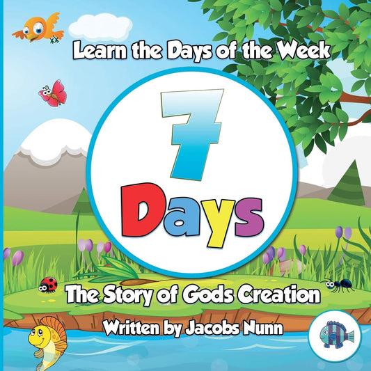 7 Days - The Story of Gods Creation: Learn the Days of the Week: 1 (Little Fishes Sunday School) by Jacobs Nunn (Author) book cover