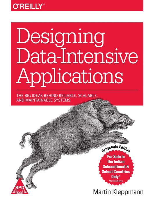 Designing Data-Intensive Applications: The Big Ideas Behind Reliable, Scalable, and Maintainable Systems (Greyscale Indian Edition) 