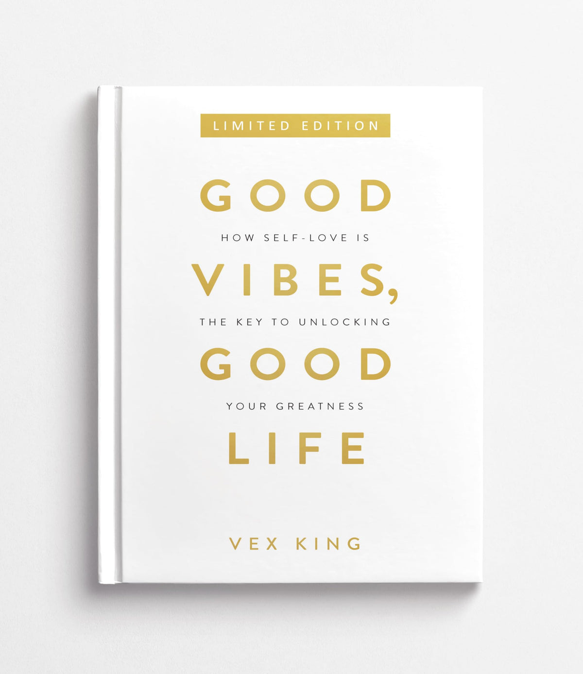 Good Vibes, Good Life: How Self-love Is the Key to Unlocking Your Greatness (Limited Edition Hardcover)