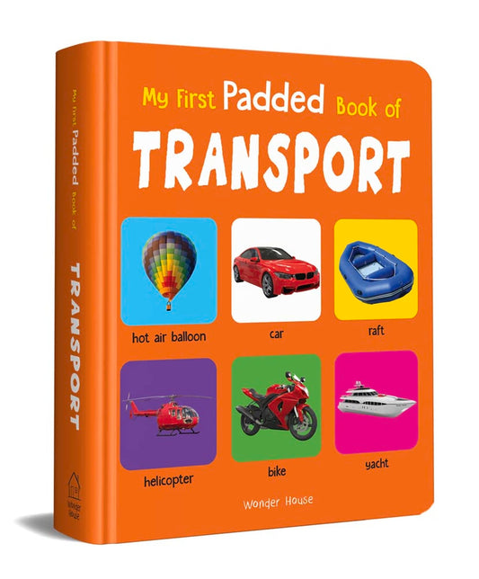 My First Padded Board Book Of Transport For Kids | Ages 0–5 Years | Vocabulary Building | Cars | Trains | Planes | Trucks | Vibrant Images | Visual Learning | Toddlers & Preschoolers | Latest Edition