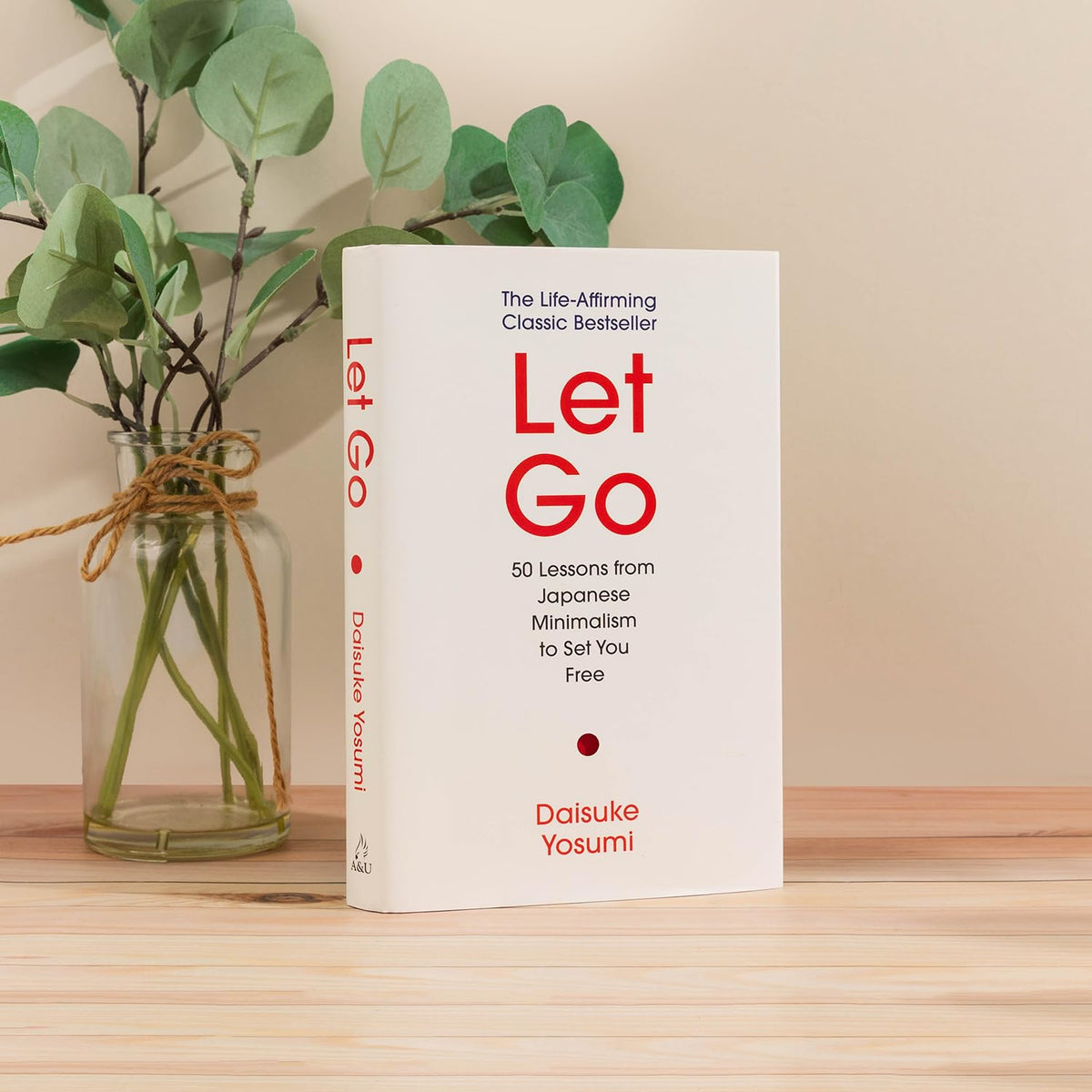 Let Go: 50 Lessons from Japanese Minimalism to Set You Free | The Life-Affirming Classic Bestseller: 'A meaningful guide for living lightly and authentically' MARIE KONDO