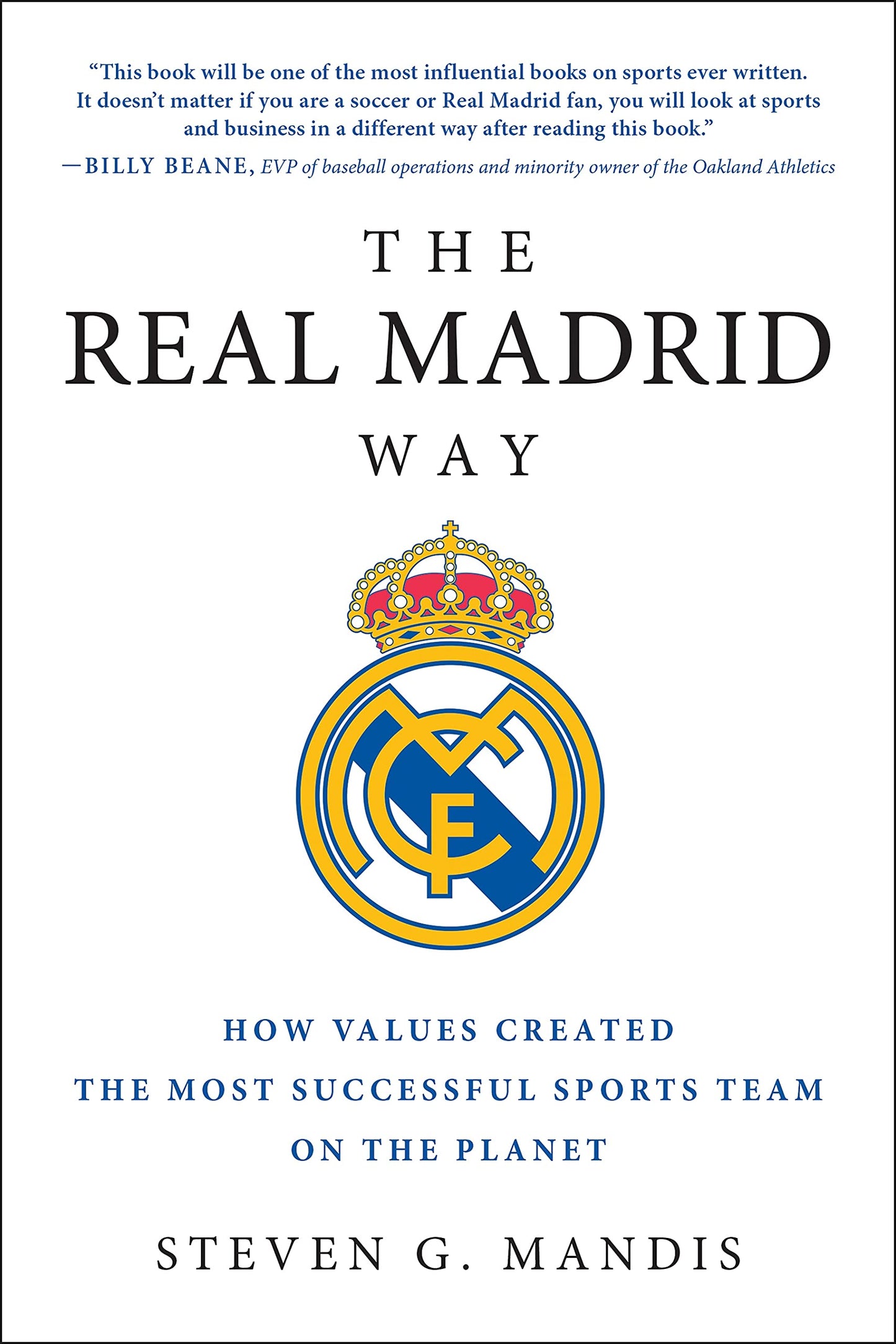 The Real Madrid Way: How Values Created the Most Successful Sports Team on the Planet by Steven G. Mandis (Author) book cover