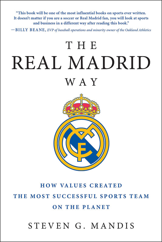 The Real Madrid Way: How Values Created the Most Successful Sports Team on the Planet by Steven G. Mandis (Author) book cover