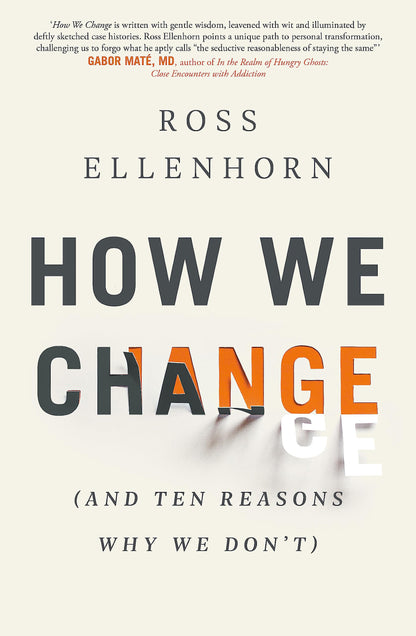 HOW WE CHANGE (AND 10 REASONS WHY WE DON'T)