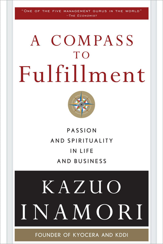 A Compass to Fulfillment: Passion and Spirituality in Life and Business by Kazuo Inamori (Author) book cover