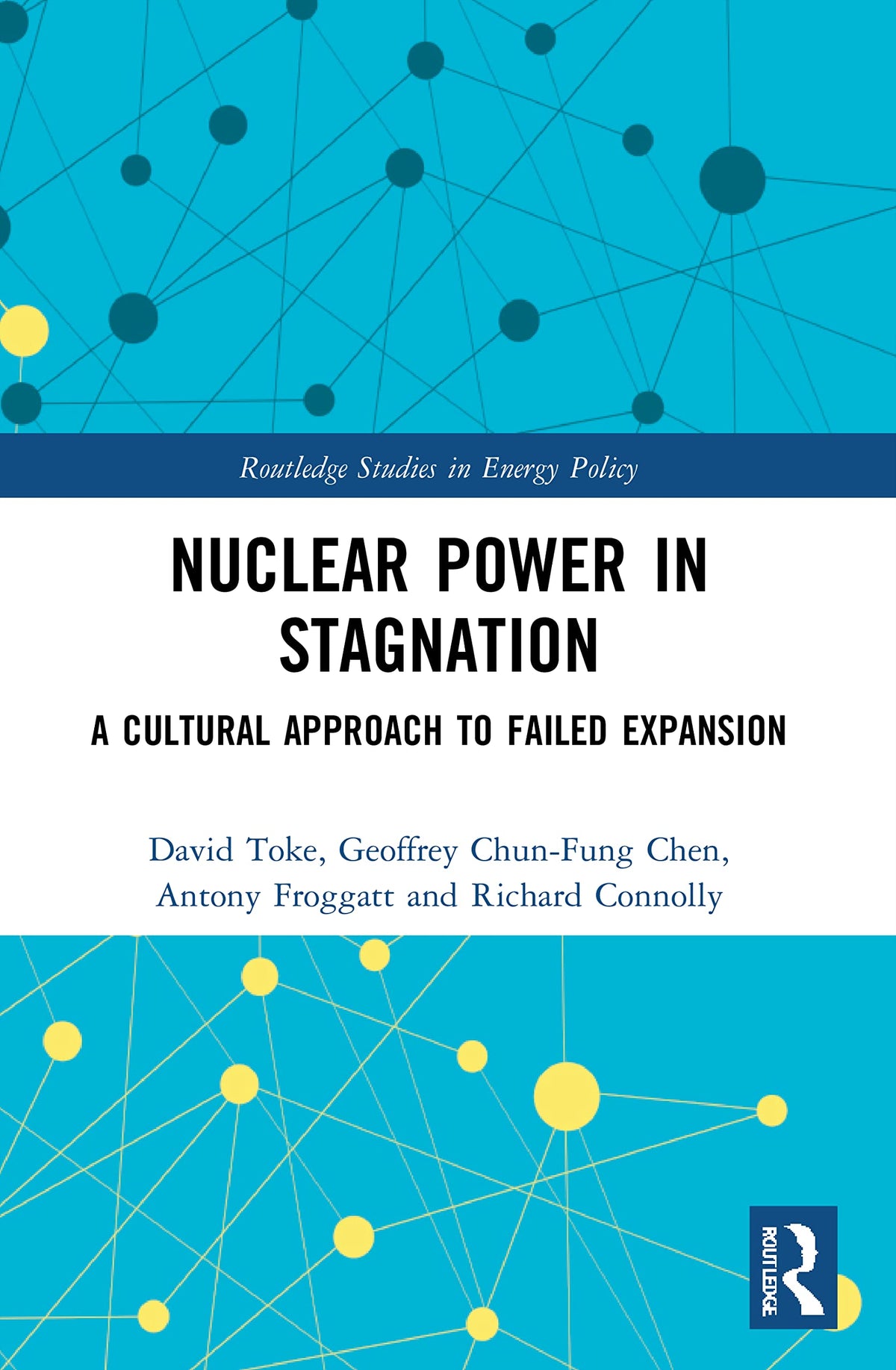 Nuclear Power in Stagnation: A Cultural Approach to Failed Expansion (Routledge Studies in Energy Policy)