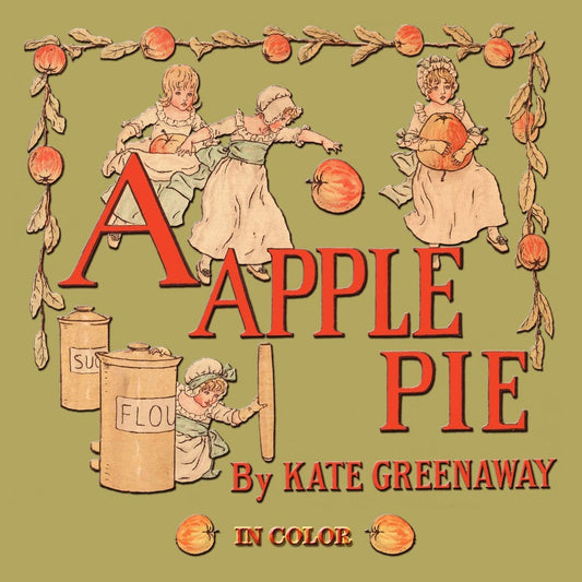 A Apple Pie - Illustrated In Color by Kate Greenaway (Author, Illustrator) book cover