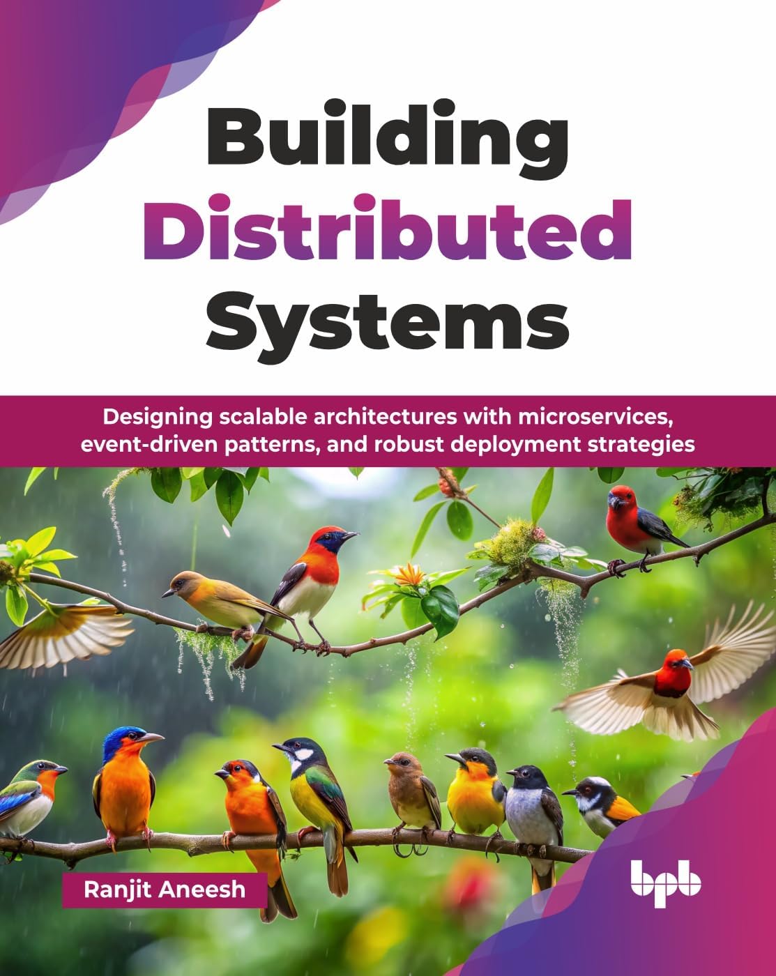 Building Distributed Systems: Designing scalable architectures with microservices, event-driven patterns, and robust deployment strategies