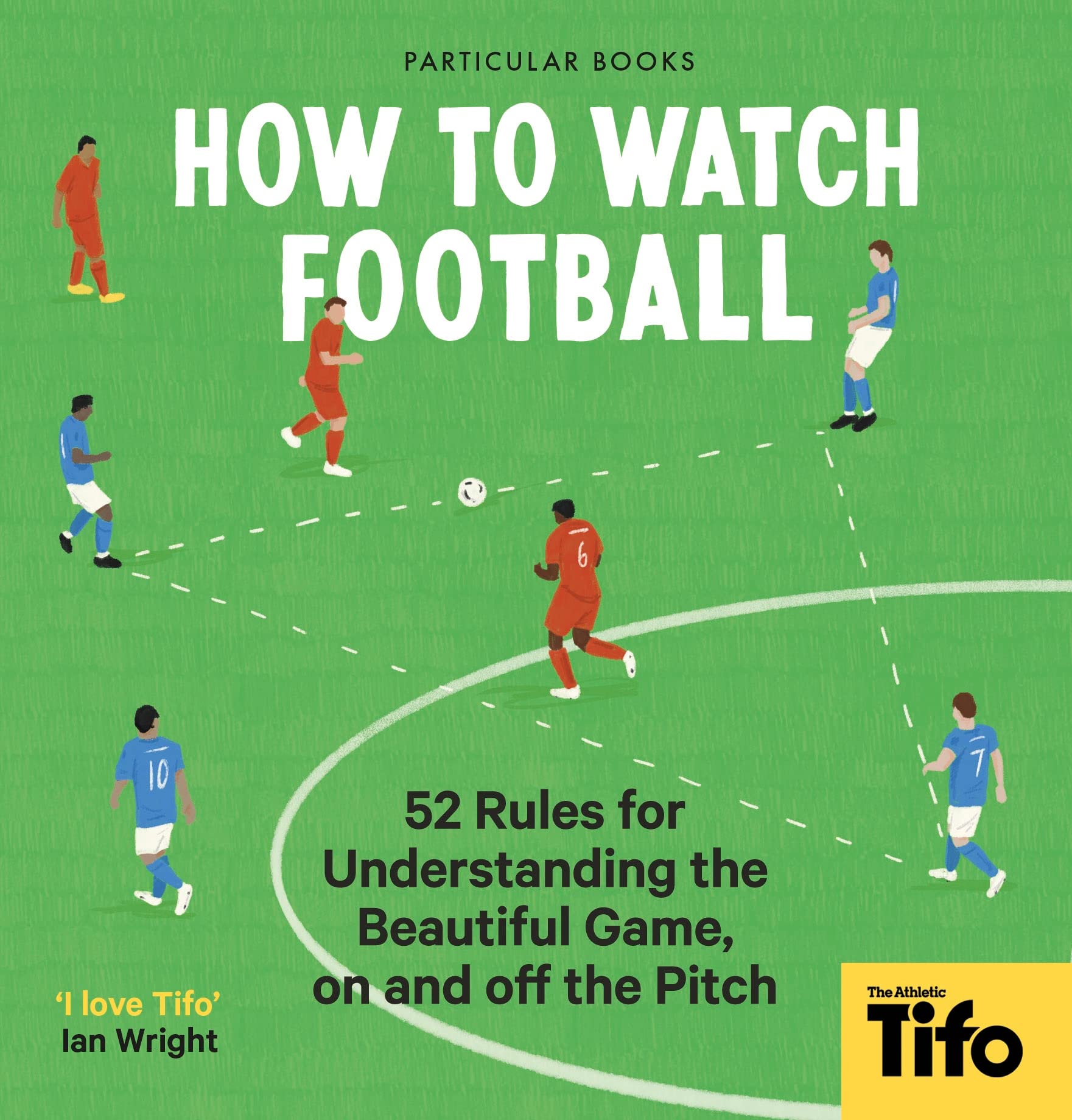 How To Watch Football: 52 Rules for Understanding the Beautiful Game, On and Off the Pitch book cover