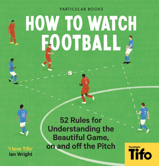 How To Watch Football: 52 Rules for Understanding the Beautiful Game, On and Off the Pitch book cover