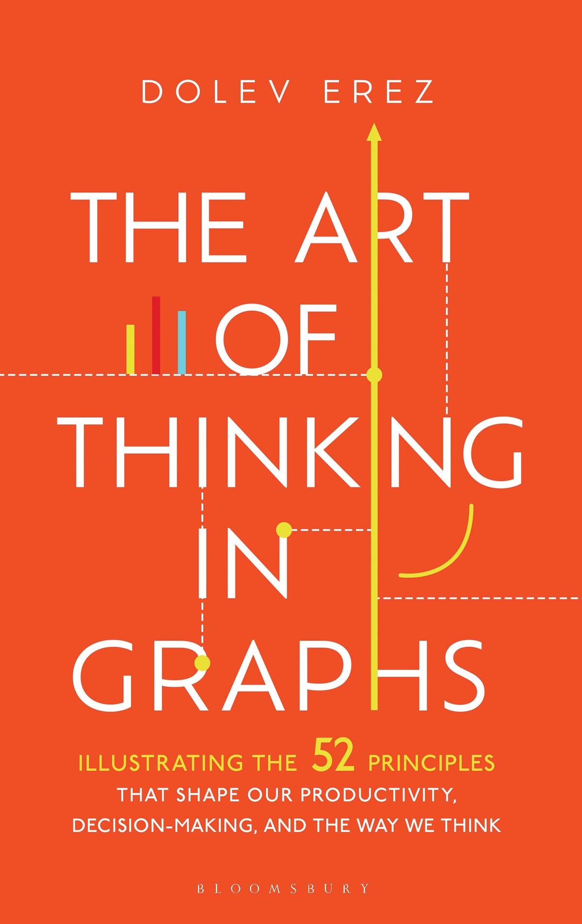 The Art of Thinking in Graphs: 52 Visual Mental Models for Smarter Decisions, Better Productivity, and Understanding Human Behaviour: Illustrating the ... Decision-Making, and the Way We Think