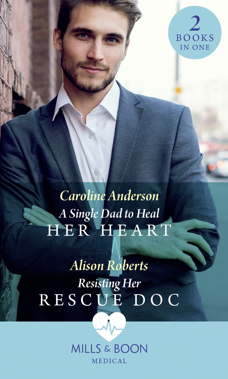 A Single Dad To Heal Her Heart: A Single Dad to Heal Her Heart (Yoxburgh Park Hospital) / Resisting Her Rescue Doc (Rescue Docs)