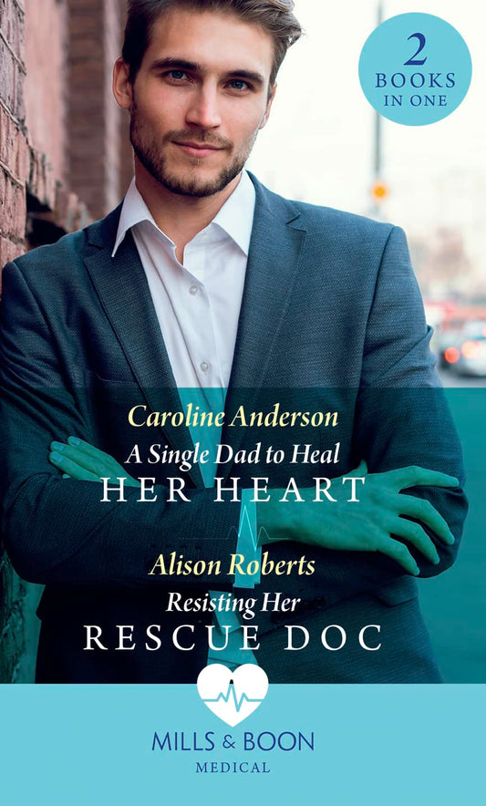 A Single Dad To Heal Her Heart: A Single Dad to Heal Her Heart (Yoxburgh Park Hospital) / Resisting Her Rescue Doc (Rescue Docs)