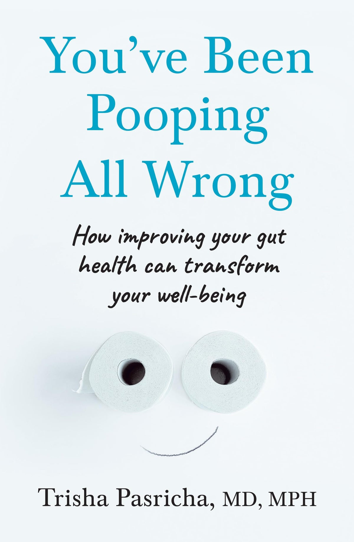 You’ve Been Pooping All Wrong: How Improving Your Gut Health Can Transform Your Well-Being