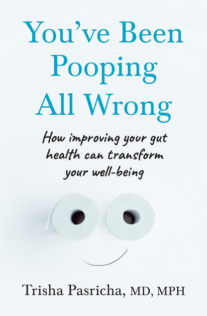 You’ve Been Pooping All Wrong: How Improving Your Gut Health Can Transform Your Well-Being