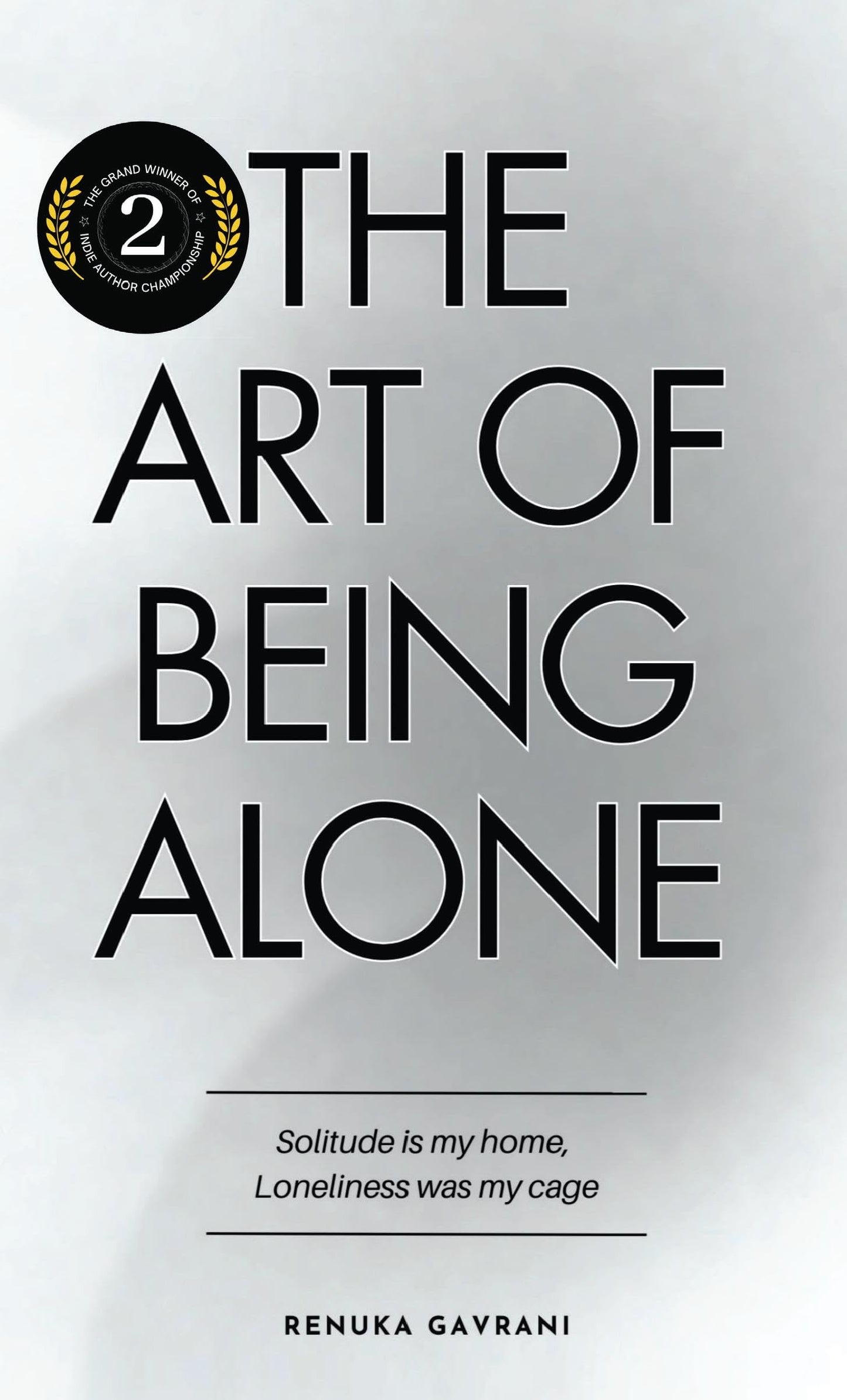 The Art of Being Alone : Solitude is my Home, Loneliness was my Cage 