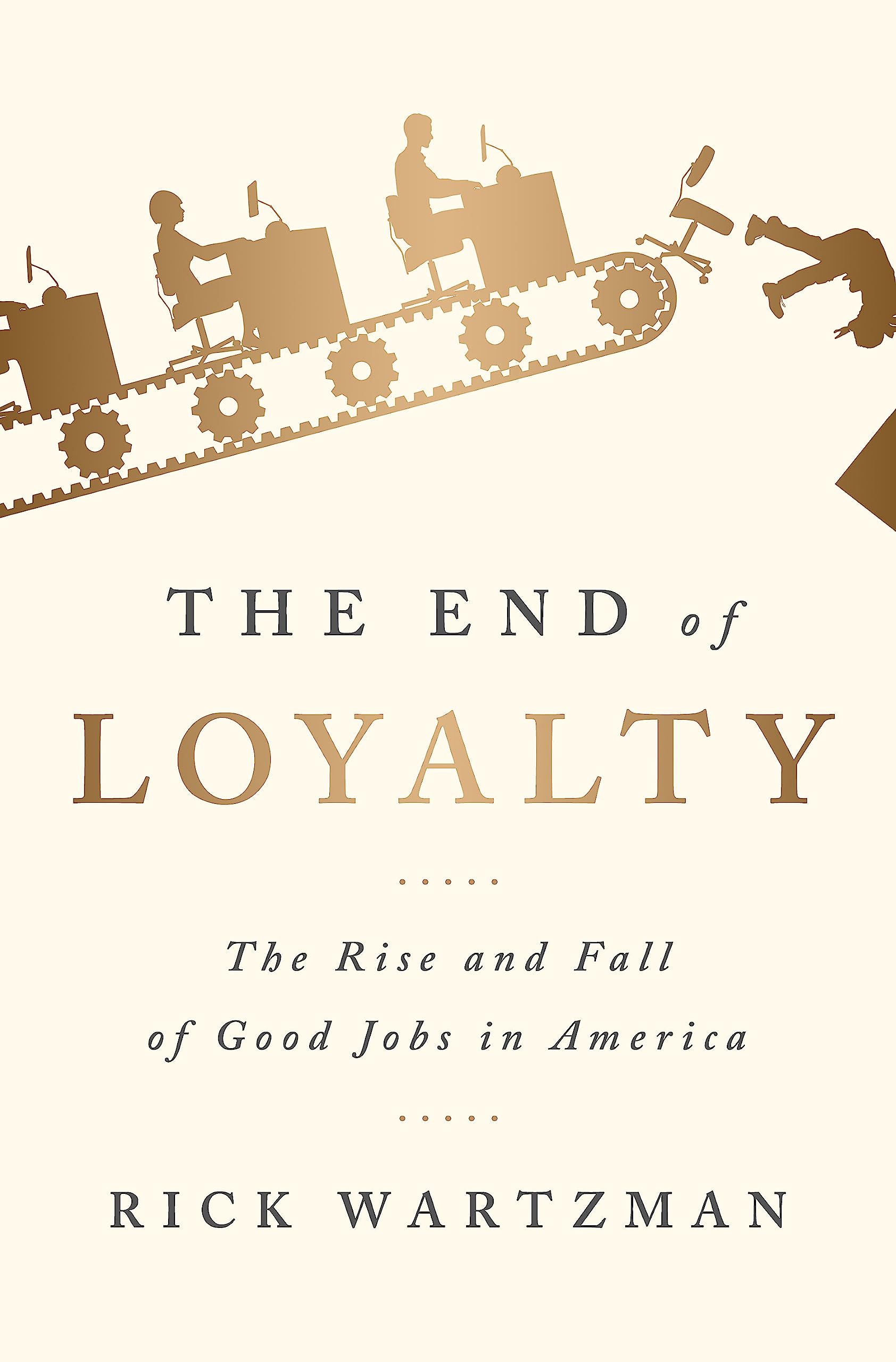 The End of Loyalty: The Rise and Fall of Good Jobs in America book cover
