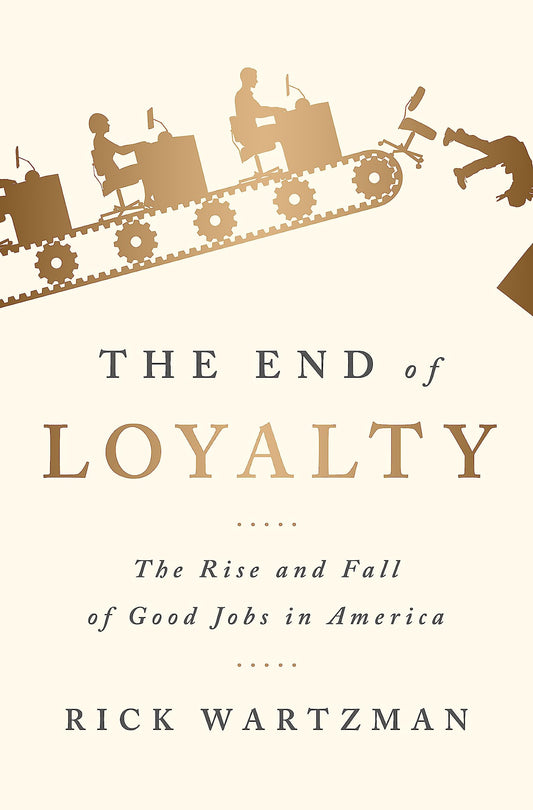 The End of Loyalty: The Rise and Fall of Good Jobs in America book cover