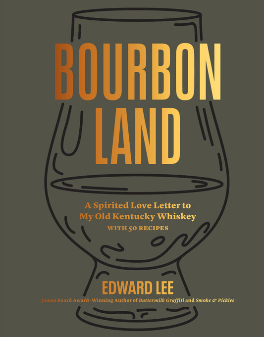 Bourbon Land: A Spirited Love Letter to My Old Kentucky Whiskey, with 50 recipes 