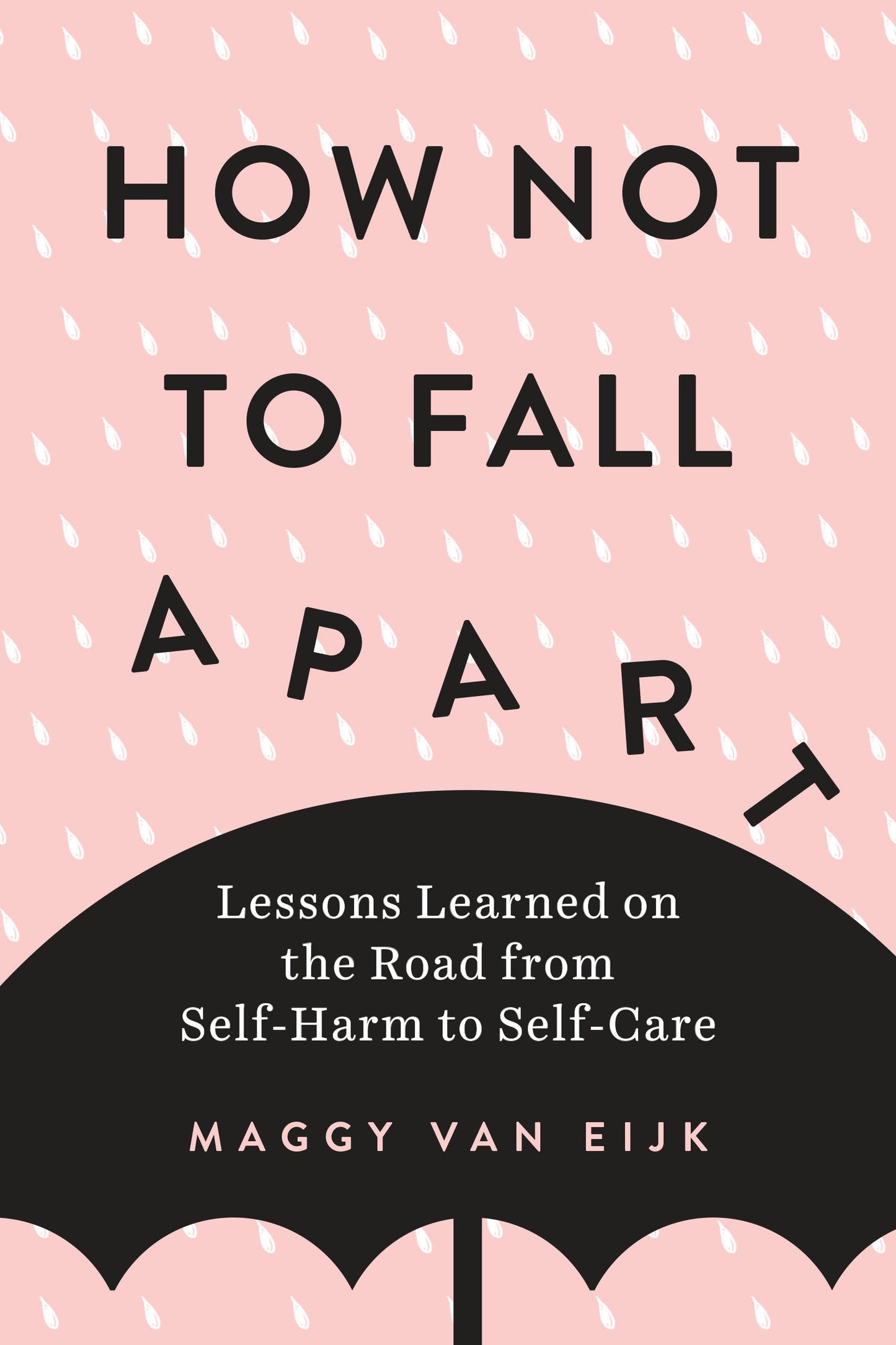 How Not to Fall Apart: Lessons Learned on the Road from Self-Harm to Self-Care book cover